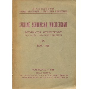 Szkolne schroniska wycieczkowe. Informator wycieczkowy dla szkół i młodzieży polskiej. Rok 1935
