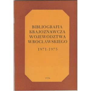 Bibliografia krajoznawcza województwa wrocławskiego 1971 - 1975
