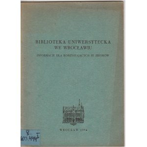 Biblioteka Uniwersytecka we Wrocławiu Informacje dla korzystających ze zbiorów