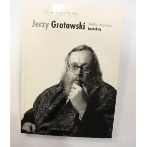 Zbigniew Osiński, Jerzy Grotowski źródła inspiracje konteksty [autograf]