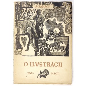BANACH Andrzej - O ilustracji. Kraków 1950. Tow. Miłośników Książki, Wyd. M. Kot. 8, s. 170, [5]....