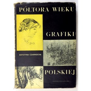 CZARNOCKA Krystyna - Półtora wieku grafiki polskiej. Warszawa 1962. Wiedza Powszechna. 8, s. 378, [1]...