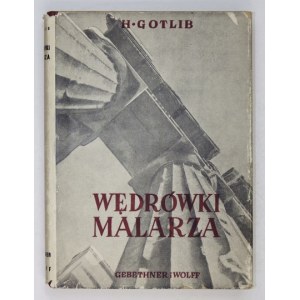 GOTLIB Henryk - Wędrówki malarza. Warszawa 1947. Gebethner i Wolff. 16d, s. 248, [3], tabl....