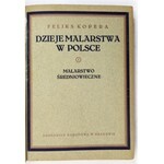 KOPERA Feliks - Dzieje malarstwa w Polsce. T. 1-3. Kraków [1925-1929]. Trzaska, Evert i Michalski. 4, s. VII, [1],...