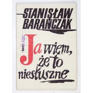 BARAŃCZAK Stanisław - Ja wiem, że to niesłuszne. Kraków 1981. ABC. 16, s. 38, [3], tabl. 8....
