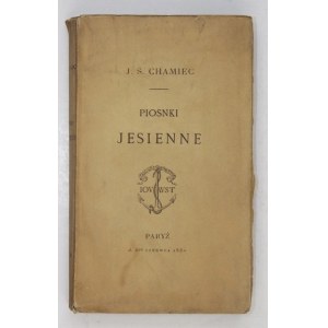 CHAMIEC J[ózef] S[zczepan] - Piosnki jesienne. Paryż, 6 VI 1880. Druk. D. Jouaust. 16d, s. [6], 207. broszura,...