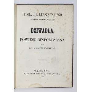 KRASZEWSKI J[ózef] I[gnacy] - Dziwadła. Powieść współczesna. Warszawa 1857. H. Natanson. 4, s. [2],...