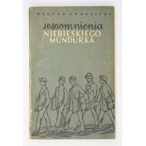 GOMULICKI Wiktor - Wspomnienia niebieskiego mundurka. Kraków 1956. Wydawnictwo Literackie. 16d, s. 291, [3]....