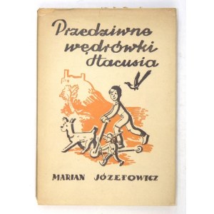 JÓZEFOWICZ Marian - Przedziwne wędrówki Hacusia. Opowieść prawie prawdziwa. Ilustrowali Włodzimierz Bartoszewicz i dr An...