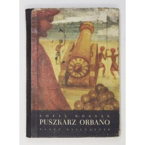 KOSSAK Zofia - Puszkarz Orbano. Ilustr. Jerzy Srokowski.