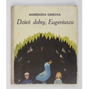 OSIECKA Agnieszka - Dzień dobry, Eugeniuszu. Ilustrowała Elżbieta Murawska.  Warszawa 1969. Nasza Księgarnia. 8, s....