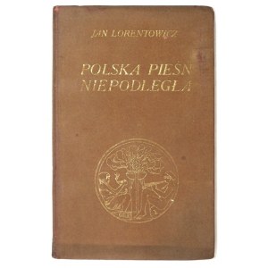 LORENTOWICZ Jan - Polska pieśń niepodległa. Zarys literacki. Warszawa-Kraków 1917. Tow. Wydawnicze. 16d, s. [4],...