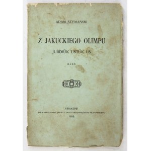 SZYMAŃSKI Adam - Z jakuckiego Olimpu. Baśń. Kraków 1910. Nakł. autora. 16d, s. 149, [2]....