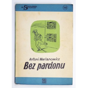 MARIANOWICZ Antoni - Bez pardonu. Ilustrował Jan Lenica. Warszawa 1951. Czytelnik. 8, s. 75, [5]. broszura....