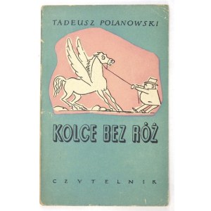 POLANOWSKI Tadeusz - Kolce bez róż. Ilustrował Jerzy Zaruba. Warszawa 1955. Czytelnik. 16d, s. 79, [1]....