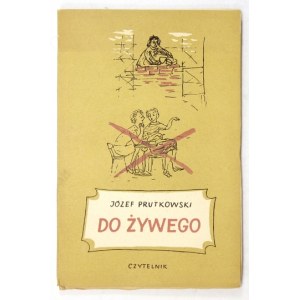 PRUTKOWSKI Jerzy - Do żywego. Warszawa 1951. Czytelnik. 16d, s. 67, [5]. broszura.