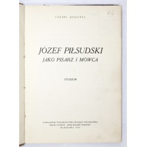 JELLENTA Cezary - Józef Piłsudski jako pisarz i mówca. Studjum. Warszawa 1929. Nakł. Tow. Wiedzy Wojsk. 8, s. 92, [3]...