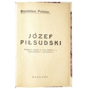 POLETUR Bronisław - Józef Piłsudski. (Fragment będącej w druku książki p.n. Narutowicz i Piłsudski). Warszawa [1929]. ...