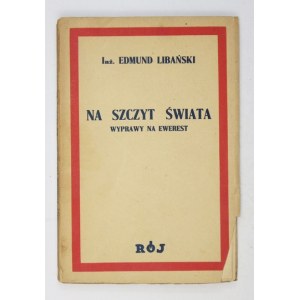 LIBAŃSKI Edmund - Na szczyt świata. Wyprawy na Ewerest. Warszawa 1936. Tow. Wyd. Rój. 16d, s. 93, [1]....