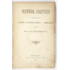 NUSSBAUM Hilary - Przewodnik judaistyczny obejmujący kurs literatury i religii. Warszawa 1893. Druk....