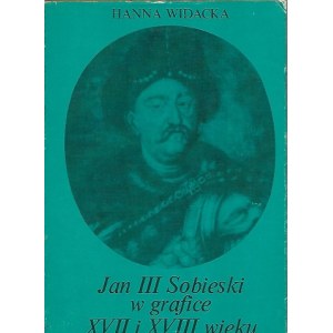 Widacka Hanna JAN III SOBIESKI W GRAFICE XVII i XVIII WIEKU