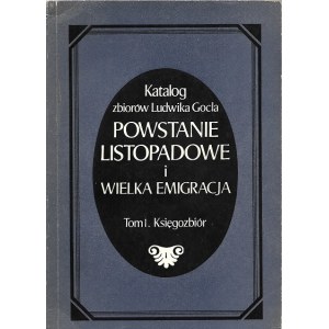 POWSTANIE LISTOPADOWE I WIELKA EMIGRACJA KATALOG ZBIORÓW L.GOCLA t.1-3