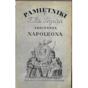 PAMIĘTNIKI FILIPA PAWŁA DE SEGURA ADIUTANTA NAPOLEONA