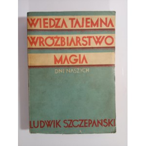 Szczepański Ludwik: Wiedza Tajemna Wróżbiarstwo Magia dni naszych z ilustracjami.