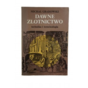 GRADOWSKI Michał - Dawne złotnictwo technika i terminologia