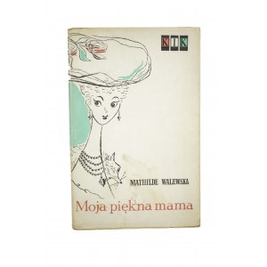 WALEWSKA Mathilde - Moja piękna mama, wydanie I, KIK, 1957r.