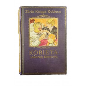 Kobieta lekarką domową ZŁOTA KSIĘGA KOBIECA, Warszawa 1928r.