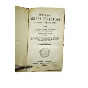 Żywot Jezusa Chrystusa Syna Bożego i Zbawiciela Świata przez dr J.B.Hirszera, Leszno i Gniezno 1845