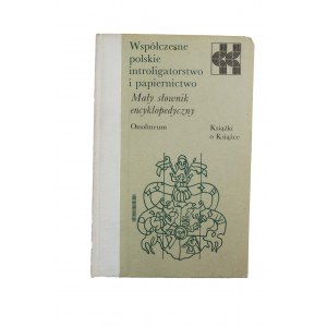 Współczesne polskie introligartorstwo i papiernictwo. Mały słownik encyklopedyczny