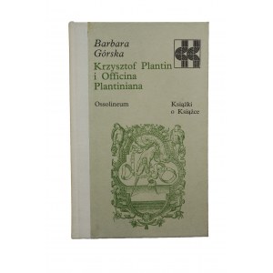 GÓRSKA Barbara - Krzysztof Plantin i Officina Plantiniana