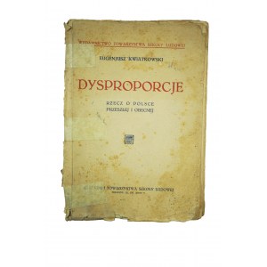 KWIATKOWSKI Eugeniusz - Dysproporcje Rzecz o Polsce przeszłej i obecnej, Kraków 1932