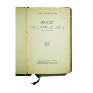 MAKARCZYK Janusz - Przez Palestynę i Syrię szkice z podróży, 1925r.