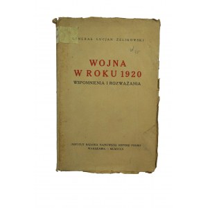 ŻELIGOWSKI Lucjan - Wojna w roku 1920 wspomnienia i rozważania, Warszawa 1930