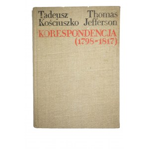 KOŚCIUSZKO Tadeusz JEFFERSON Thomas Korespondencja 1798 - 1817