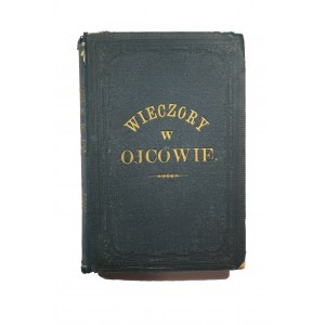 SIEMIEŃSKI Lucjan - Wieczory w Ojcowie czyli opowiadania Grzegorza o dawnych czasach Rzeczypospolitej Polskiej, Warszawa 1873