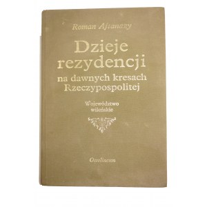 AFTANAZY Roman - Dzieje rezydencji na dawnych kresach Rzeczypospolitej, tom 4: województwo wileńskie