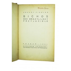 [PIERWODRUK i DEDYKACJA] FIEDLER Arkady - Bichos, moi brazylijscy przyjaciele, Poznań 1931