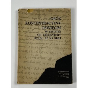 [Oświęcim Notebooks] Das Konzentrationslager Auschwitz im Lichte der Akten der Regierungsdelegation für Polen