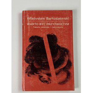 [Dedication to Tadeusz Syryjczyk] Bartoszewski Władysław - It is worth being decent. Personal and non-personal texts