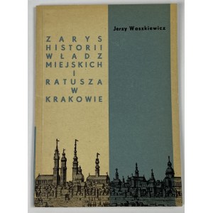 Waszkiewicz Jerzy, Náčrt dejín mestských úradov a radnice v Krakove