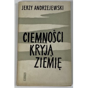 Andrzejewski Jerzy - Ciemności kryją ziemię [wydanie I]