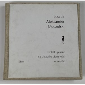 Moczulski Leszek Aleksander, Poznámky o láske napísané na kúsku tmy