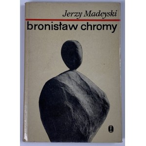 Madejski Jerzy, Bronisław Chromy [wydanie I]