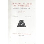 Ricci Corrado - Antonio Allegri da Correggio. His Life, his Friends, and his Time. From the itali...