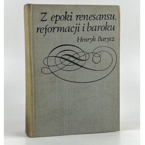 [dedykacja autora] Barycz Henryk, Z epoki renesansu, reformacji i baroku