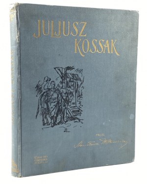 Witkiewicz Stanisław - Juljusz Kossak; 260 rysunków w tekście, 8 intagliodruków, 6 facsimili kolorowych akwarel, portrety podług L. Wyczółkowskiego i St. Witkiewicza